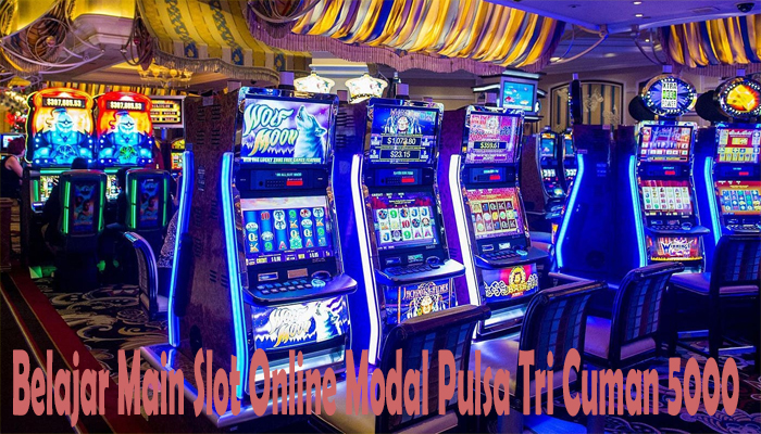 Belajar Main Slot Online Modal Pulsa Tri Cuman 5000