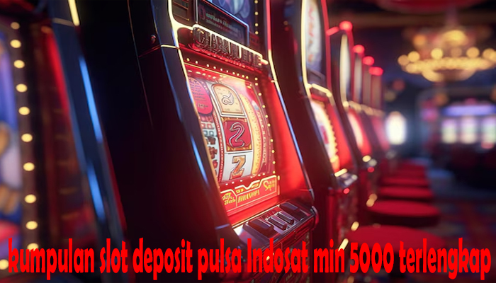 kumpulan slot deposit pulsa Indosat min 5000 terlengkap